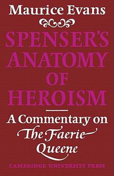 Paperback Spenser's Anatomy of Heroism: A Commentary on 'The Faerie Queene' Book