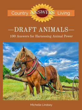 Paperback Draft Animals: 100 Answers for Harnessing Animal Power (Country Living Answers) Book