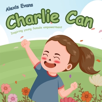 Paperback Charlie Can: Inspiring Young Female Empowerment Book