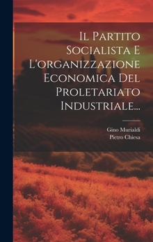 Hardcover Il Partito Socialista E L'organizzazione Economica Del Proletariato Industriale... [Italian] Book