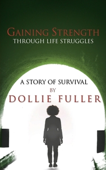 Paperback Gaining Strength Through Life Struggles: A Story of Survival Book