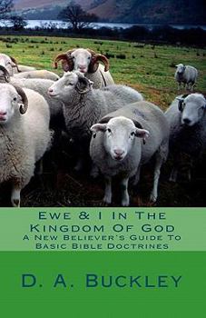 Paperback Ewe & I In The Kingdom Of God: A New Believer's Guide To Basic Bible Doctrines Book