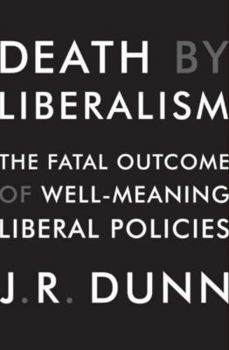 Hardcover Death by Liberalism: The Fatal Outcome of Well-Meaning Liberal Policies Book