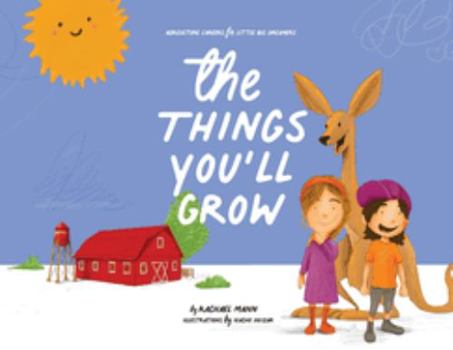 Paperback The Things You'll Grow: Agriculture Careers for Little Big Dreamers Book