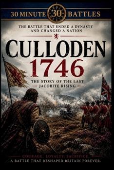 30 Minute Battles: The Battle of Culloden: Scotland's Bloody Last Stand
