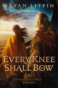 Every Knee Shall Bow - Book #2 of the Constantine's Empire