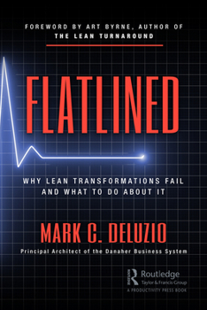 Paperback Flatlined: Why Lean Transformations Fail and What to Do about It Book