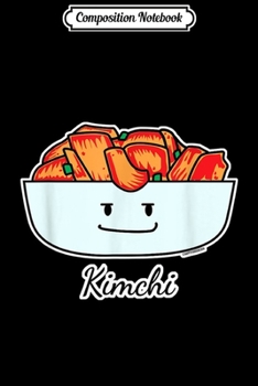 Composition Notebook: Happy Kimchi Kimchee Bowl Cabbage pickled spicy Korean  Journal/Notebook Blank Lined Ruled 6x9 100 Pages