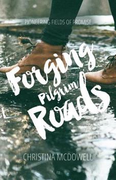 Paperback Forging Pilgrim Roads: Pioneering Fields Of Promise Book