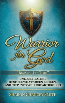 Hardcover Warrior for God: Unlock Healing, Restore What's Been Broken, and Step into Your Breakthrough Book