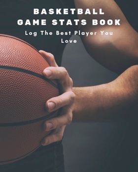 Basketball Game Stats Book: Large Size (8" X 10"), 164 Pages (82 Games), Log The Best Player You Love, Coaching Notebook, Basketball Tactic Notebook, ... Your Strategy and Tactics for Basketball