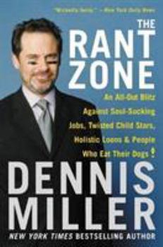 Paperback The Rant Zone: An All-Out Blitz Against Soul-Sucking Jobs, Twisted Child Stars, Holistic Loons, and People Who Eat Their Dogs! Book