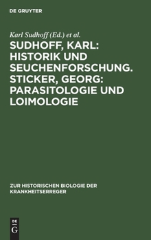 Sudhoff, Karl: Historik und Seuchenforschung. Sticker, Georg: Parasitologie und Loimologie