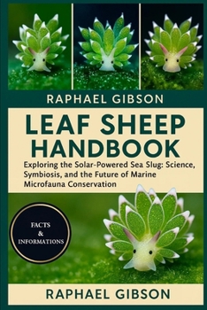 LEAF SHEEP HANDBOOK: Exploring the Solar-Powered Sea Slug: Science, Symbiosis, and the Future of Marine Microfauna Conservation