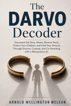 Paperback The DARVO Decoder: Document the Deny, Attack, Reverse Tactic, Protect Your Children, and Hold Your Ground Through Divorce, Custody, and Co-Parenting w Book