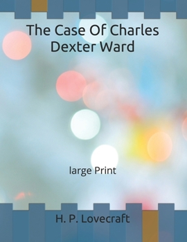 The Case Of Charles Dexter Ward: large Print