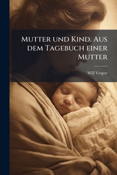 Mutter Und Kind: Aus Dem Tagebuch Einer Mutter...