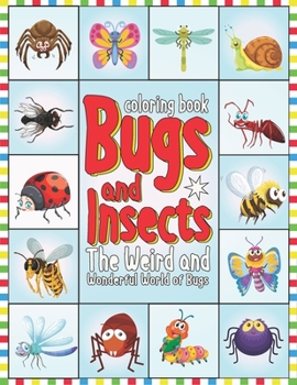 Paperback Coloring Book: Bugs and Insects The Weird and Wonderful World of Bugs: Bugs And Insects Coloring Book For Kids - Coloring Book For St Book