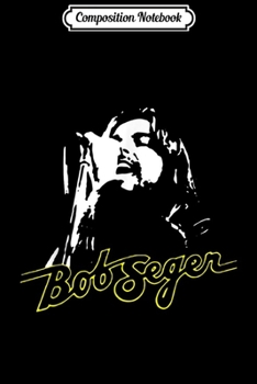 Composition Notebook: Funny Bob Seger Love Rock Star Music For Women Men  Journal/Notebook Blank Lined Ruled 6x9 100 Pages