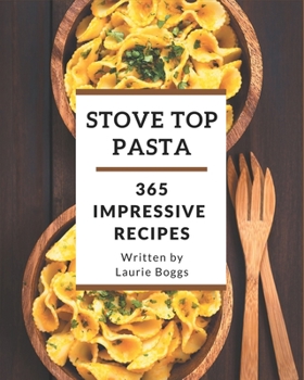 Paperback 365 Impressive Stove Top Pasta Recipes: A Stove Top Pasta Cookbook for Effortless Meals Book