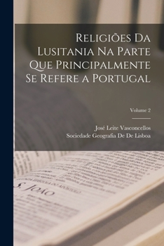 Paperback Religiões Da Lusitania Na Parte Que Principalmente Se Refere a Portugal; Volume 2 [Portuguese] Book