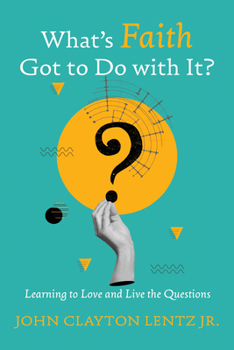 Hardcover What's Faith Got to Do with It?: Learning to Love and Live the Questions Book