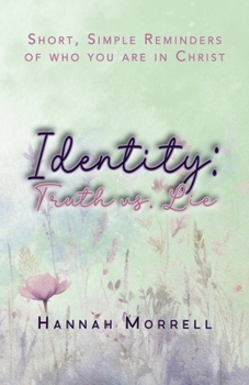 Identity: Truth vs. Lie: Short, Simple Reminders of Who You Are in Christ