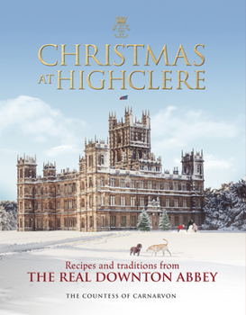 Hardcover Christmas at Highclere: Recipes and Traditions from the Real Downton Abbey Book
