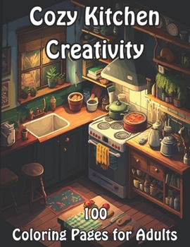 Paperback Cozy Kitchen Creativity: 100 Coloring Pages for Adults Book