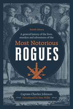 Hardcover A General History of the Lives, Murders and Adventures of the Most Notorious Rogues Book