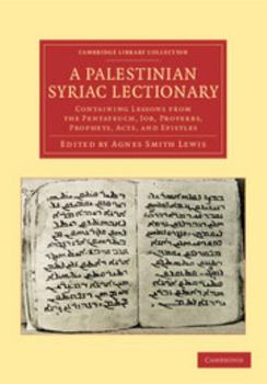 Paperback A Palestinian Syriac Lectionary: Containing Lessons from the Pentateuch, Job, Proverbs, Prophets, Acts, and Epistles Book