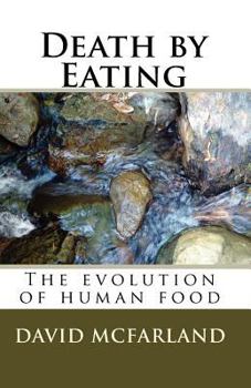 Paperback Death by Eating: The evolution of human food Book