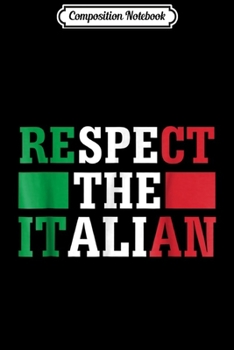 Composition Notebook: Respect The Italian Cool Italy Flag Colors Gift  Journal/Notebook Blank Lined Ruled 6x9 100 Pages