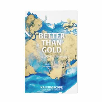 Paperback Better Than Gold: The Wisdom of Proverbs (Kaleidoscope Kids' Bibles) Book