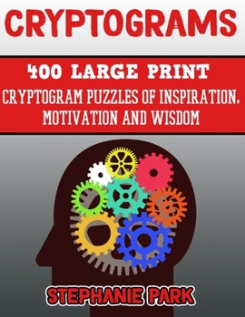 Paperback Cryptograms: 400 Large Print Cryptogram Puzzles of Inspiration, Motivation and Wisdom [Large Print] Book