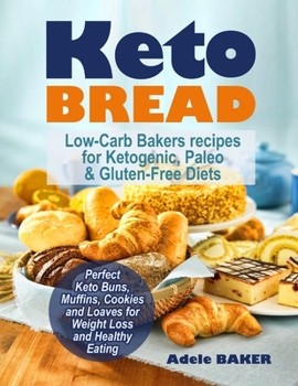 Paperback Keto Bread: Low-Carb Bakers recipes for Ketogenic, Paleo, & Gluten-Free Diets. Perfect Keto Buns, Muffins, Cookies and Loaves for Book