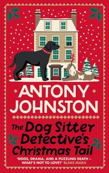 The Dog Sitter Detective's Christmas Tail: The tail-wagging cosy crime series - Book #4 of the Dog Sitter Detective