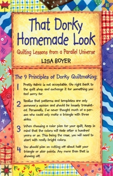 Paperback That Dorky Homemade Look: Quilting Lessons from a Parallel Universe Book