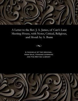 Paperback A Letter to the Rev. J. A. James, of Carr's Lane Meeting House, with Notes, Critical, Religious, and Moral: By A. Bunn Book