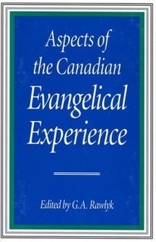 Aspects of the Canadian Evangelical Experience (Mcgill-Queen's Studies in the History of Religion)