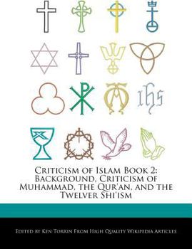 Criticism of Islam Book : Background, Criticism of Muhammad, the Qur'an, and the Twelver Shi'ism