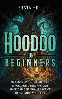 Hardcover Hoodoo for Beginners: An Essential Guide to Folk Magic and Using African American Spiritual Practice to Enhance Your Life Book