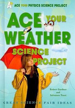 Library Binding Ace Your Weather Science Project: Great Science Fair Ideas Book