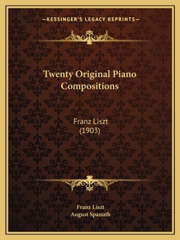 Paperback Twenty Original Piano Compositions: Franz Liszt (1903) Book