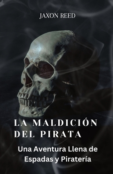 Paperback La Maldición del Pirata: Una Aventura Llena de Espadas y Piratería [Spanish] Book