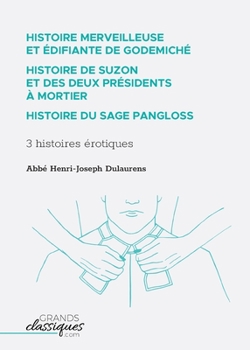 Paperback Histoire merveilleuse et édifiante de Godemiché - Histoire de Suzon et des deux présidents à mortier - Histoire du sage Pangloss: 3 histoires érotique [French] Book