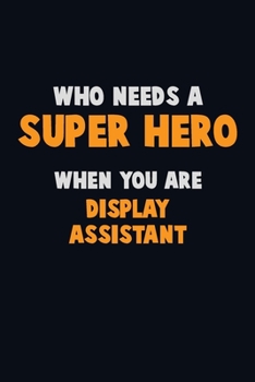 Paperback Who Need A SUPER HERO, When You Are Display Assistant: 6X9 Career Pride 120 pages Writing Notebooks Book