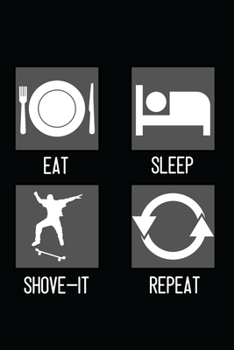 Paperback Eat, Sleep, Shove-It, Repeat: Minimal Design Lined Journal Notebook 6" x 9" 120 pages Skateboarding Book