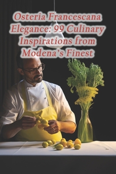 Paperback Osteria Francescana Elegance: 99 Culinary Inspirations from Modena's Finest Book