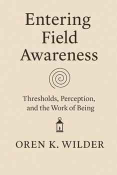 Paperback Entering Field Awareness: Truth - Felt - Never Perfected Book